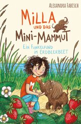 Milla und das Mini-Mammut - Ein Funkelfund im Erdbeerbeet