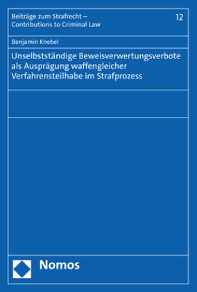 Unselbstständige Beweisverwertungsverbote als Ausprägung waffengleicher Verfahrensteilhabe im Strafprozess