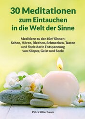 30 Meditationen zum Eintauchen in die Welt der Sinne