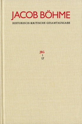 Jacob Böhme: Historisch-kritische Gesamtausgabe: Jacob Böhme: Historisch-kritische Gesamtausgabe / Abteilung I: Schriften. Band 17: 'Von Der wahren gelassenheit' (1622)