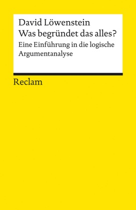 Was begründet das alles?. Eine Einführung in die logische Argumentanalyse