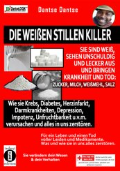 Die weißen stillen Killer. Sie sind weiß, sehen unschuldig und lecker aus und bringen Krankheit den Tod: Zucker, Milch,