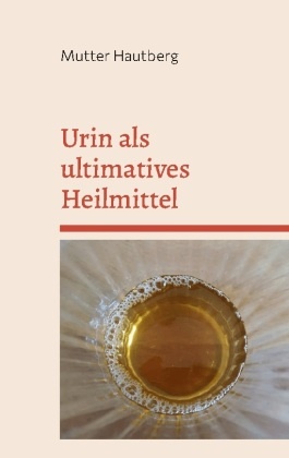 Urin als ultimatives Heilmittel