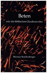 Beten wie die biblischen Glaubensväter