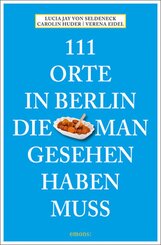 111 Orte in Berlin, die man gesehen haben muss