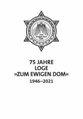75 Jahre Loge Zum Ewigen Dom in Köln 1946-2021