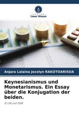 Keynesianismus und Monetarismus. Ein Essay über die Konjugation der beiden.