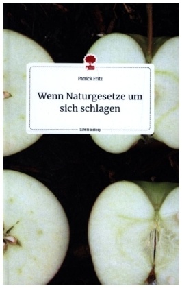 Wenn Naturgesetze um sich schlagen. Life is a Story - story.one