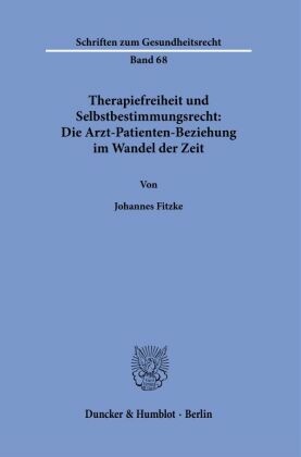 Therapiefreiheit und Selbstbestimmungsrecht: Die Arzt-Patienten-Beziehung im Wandel der Zeit.