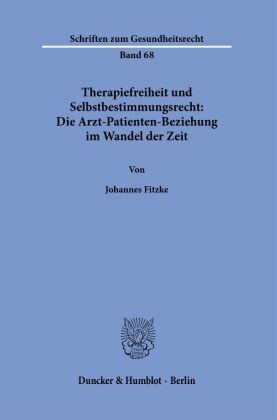 Therapiefreiheit und Selbstbestimmungsrecht: Die Arzt-Patienten-Beziehung im Wandel der Zeit.