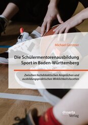 Die Schülermentorenausbildung Sport in Baden-Württemberg. Zwischen fachdidaktischen Ansprüchen und ausbildungspraktische