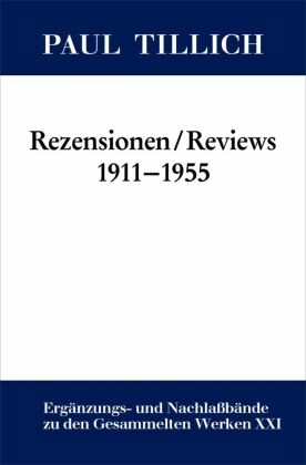 Paul Tillich: Gesammelte Werke. Ergänzungs- und Nachlaßbände: Rezensionen / Reviews 1911-1955