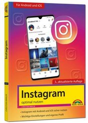Instagram - optimal nutzen - Alle Funktionen anschaulich erklärt mit vielen Tipps und Tricks - komplett in Farbe - 3. Au