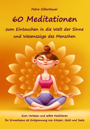 60 Meditationen zum Eintauchen in die Welt der Sinne und Wesenszüge des Menschen