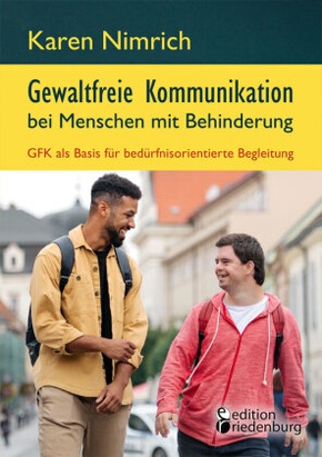 Gewaltfreie Kommunikation bei Menschen mit Behinderung: GFK als Basis für bedürfnisorientierte Begleitung