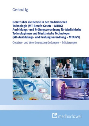Gesetz über die Berufe in der medizinischen Technologie (MT-Berufe-Gesetz - MTBG) Ausbildungs- und Prüfungsverordnung fü