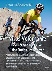 Virus Velomanie - Vom Glück im Sattel - das Buch zum Fahrrad - Alles rund ums Rad, mit 126 Einzeletappen, 17 Wochentoure