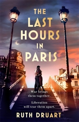 The Last Hours in Paris: A powerful, moving and redemptive story of wartime love and sacrifice for fans of historical fi