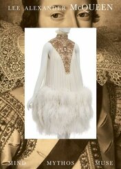 Lee Alexander Mcqueen: Mind, Mythos, Muse