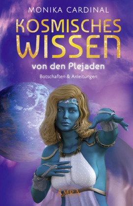 KOSMISCHES WISSEN VON DEN PLEJADEN: Botschaften & Anleitungen der Lichtwesen