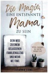 Die Magie, eine entspannte Mama zu sein