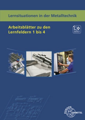 Lernsituationen in der Metalltechnik Arbeitsblätter zu den Lernfeldern 1 - 4