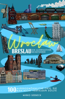 Breslau (Wroclaw) - Ein alternativer Reiseführer (Neuauflage 2022)