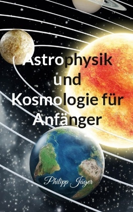 Astrophysik und Kosmologie für Anfänger