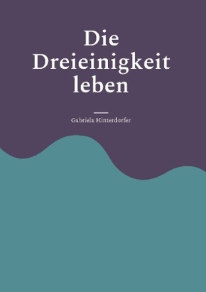 Die Dreieinigkeit leben