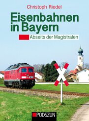 Eisenbahnen in Bayern abseits der Magstralen