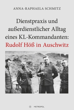 Dienstpraxis und außerdienstlicher Alltag eines KL-Kommandanten: Rudolf Höß in Auschwitz