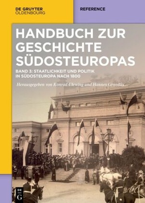 Handbuch zur Geschichte Südosteuropas: Staatlichkeit und Politik in Südosteuropa nach 1800