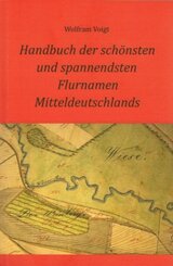 Handbuch der schönsten und spannendsten Flurnamen Mitteldeutschlands