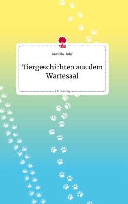 Tiergeschichten aus dem Wartesaal. Life is a Story - story.one