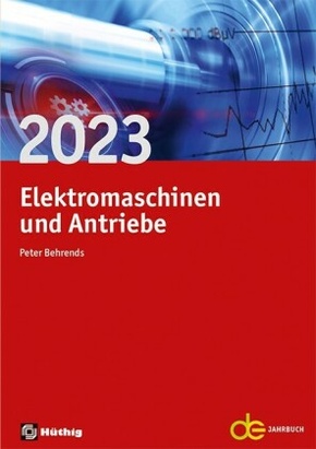 Jahrbuch für Elektromaschinenbau + Elektronik: Jahrbuch für Elektromaschinenbau + Elektronik / Elektromaschinen und Antriebe 2023