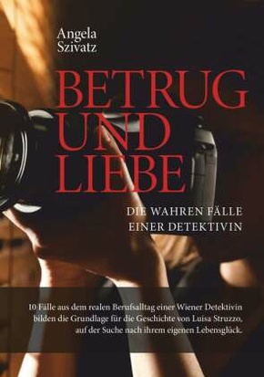 Betrug und Liebe - die wahren Fälle einer Detektivin