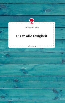 Bis in alle Ewigkeit. Life is a Story - story.one