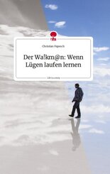 Der Wa!km@n: Wenn Lügen laufen lernen. Life is a Story - story.one