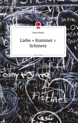 Liebe + Kummer = Schmerz. Life is a Story - story.one