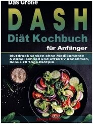 Das Große DASH Diät Kochbuch für Anfänger