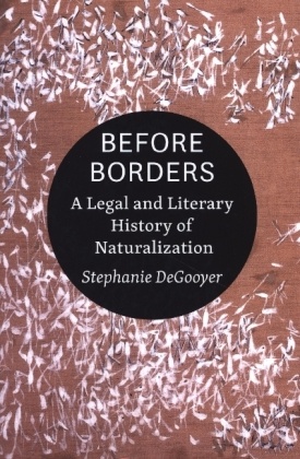 Before Borders - A Legal and Literary History of Naturalization