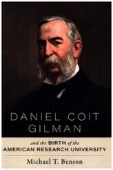 Daniel Coit Gilman and the Birth of the American Research University