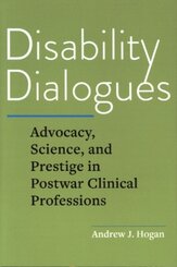 Disability Dialogues - Advocacy, Science, and Prestige in Postwar Clinical Professions