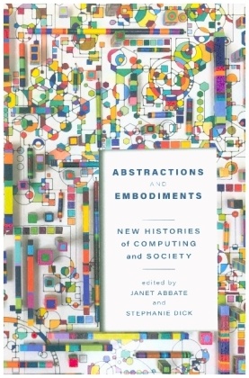 Abstractions and Embodiments - New Histories of Computing and Society