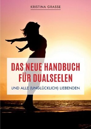 Das neue Handbuch für Dualseelen und alle (unglücklich) Liebenden - das Standardwerk mit 107 Stichworten zu allen Fragen
