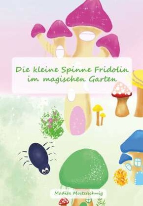 Die kleine Spinne Fridolin im magischen Garten