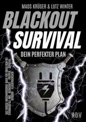 BLACKOUT SURVIVAL - Dein perfekter Plan: Das gro&szlig;e Krisenvorsorge Buch f&uuml;r &Uuml;berleben bei Stromausfall inkl. Bushcraft - Prepper - Survival - Outdoor - Fluchtrucksack