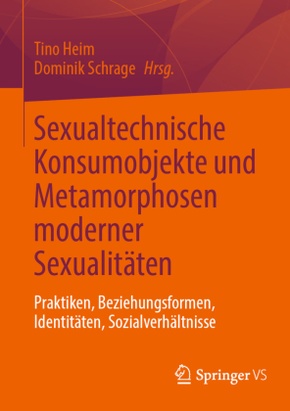 Sexualtechnische Konsumobjekte und Metamorphosen moderner Sexualitäten