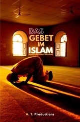 DAS GEBET IM ISLAM | Schritt f&uuml;r Schritt Anleitung