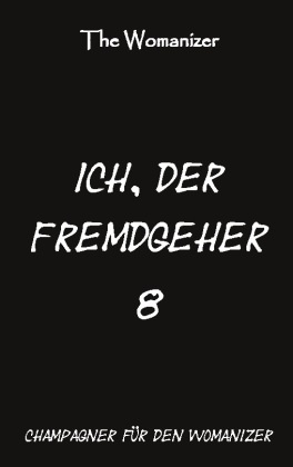 Ich, der Fremdgeher 8